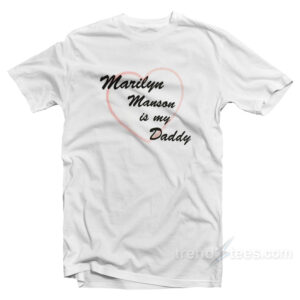 Marlyn Manson Is My Daddy T-Shirt