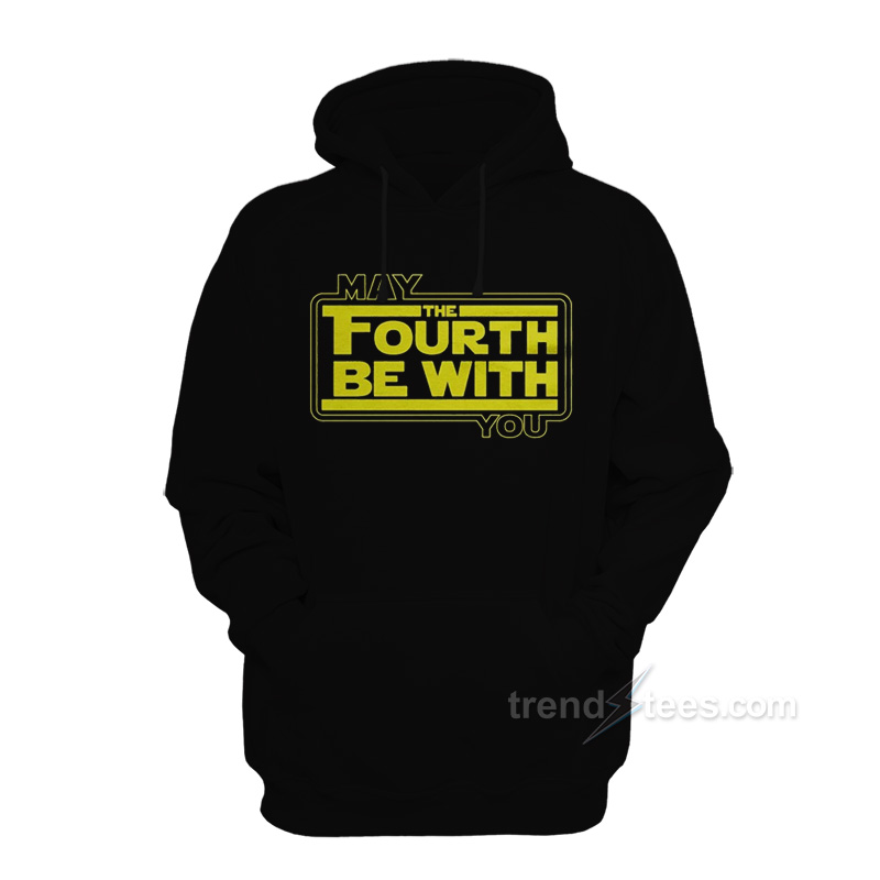 May The Fourth Be With You Hoodie