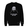 Orin Porter He's Still Alive Isn't He Sweatshirt