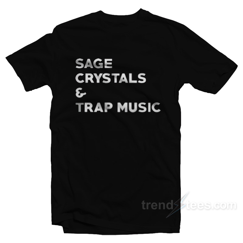 Sage Crystals And Trap Music T-Shirt