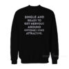 Single And Ready To Get Nervous Around Anyone I Find Attractive Sweatshirt