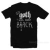 So Goth I Was Born Black T-Shirt