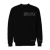 Stop Calling 911 On The Culture Sweatshirt