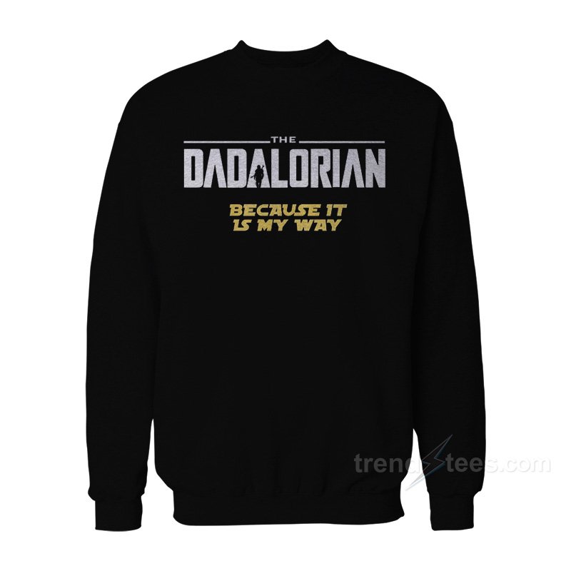 The Dadalorian Because It Is My Way Sweatshirt