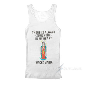 There Is Always Sunshine In My Heart Wacko Maria Tank Top