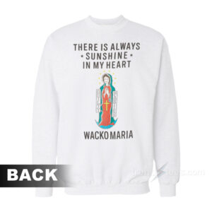 There Is Always Sunshine In My Heart Wacko Maria Sweatshirt