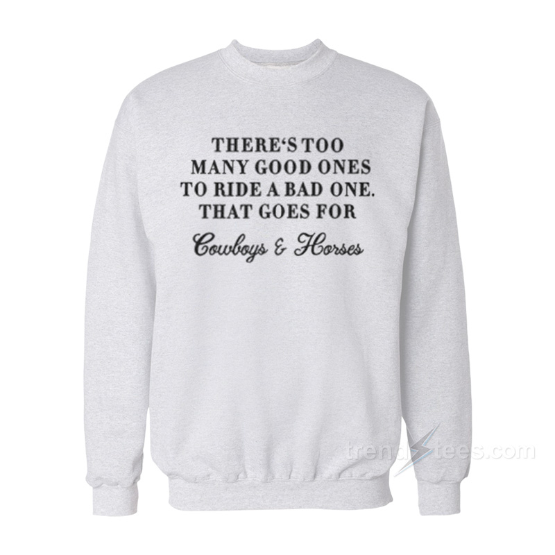 There Too Many Good Ones To Ride A Bad One Sweatshirt
