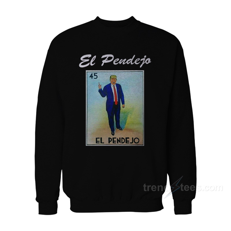Trump El Pendejo Loteria Card Sweatshirt