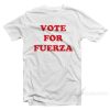 Vote For Fuerza T-Shirt