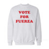 Vote For Fuerza Sweatshirt