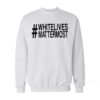 White Lives Matter Most Sweatshirt
