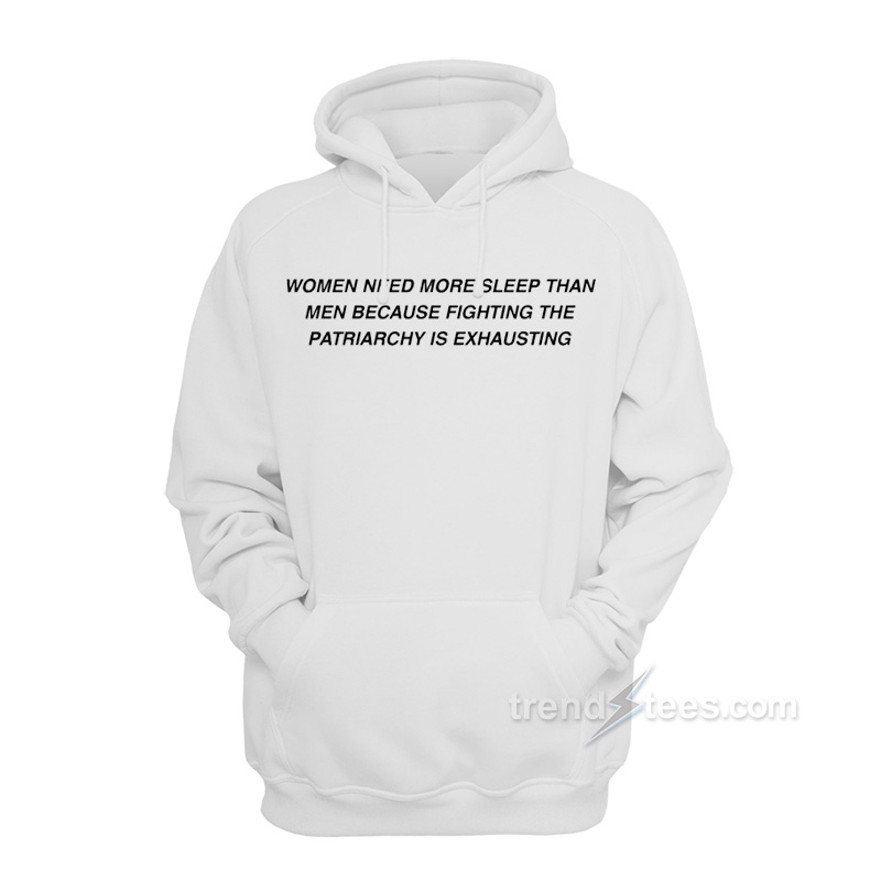 Women Need More Sleep Than Men Hoodie