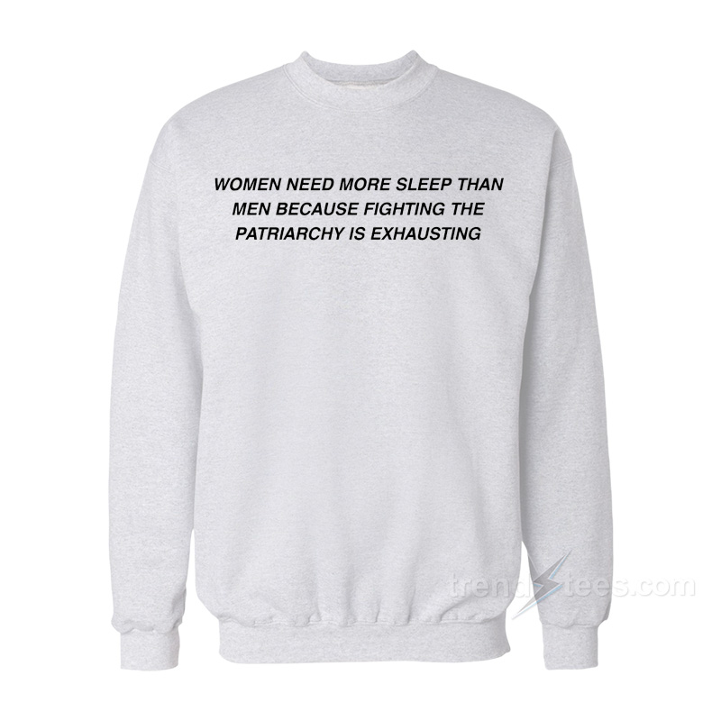 Women Need More Sleep Than Men Sweatshirt
