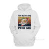You're The One PHO Me Hoodie