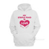 My Staple Food Is Love Hoodie