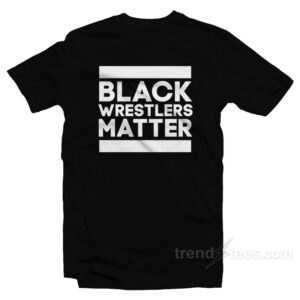 Black Wrestlers Matter T-Shirt