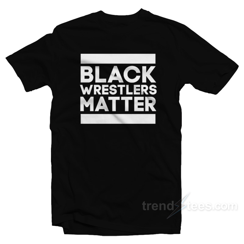 Black Wrestlers Matter T-Shirt