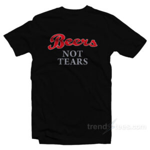 Beers Not Tears T-Shirt