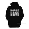 Big Dick Is Back In Town Hoodie