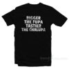 Bigger The Fupa Tastier The Chalupa T-Shirt