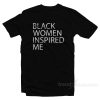 Black Women Inspired Me T-Shirt