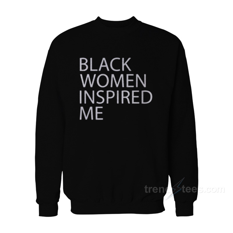 Black Women Inspired Me Sweatshirt