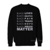 Black Lives Black Deaths Black Pain Black Pride Matter Sweatshirt