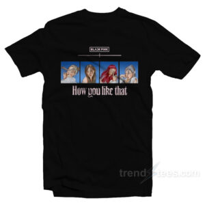 Blackpink How You Like That T-Shirt