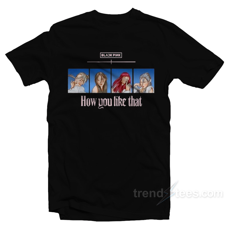 Blackpink How You Like That T-Shirt