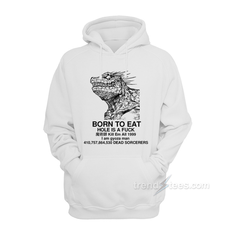 Born To Eat Hole Is A Fuck Hoodie