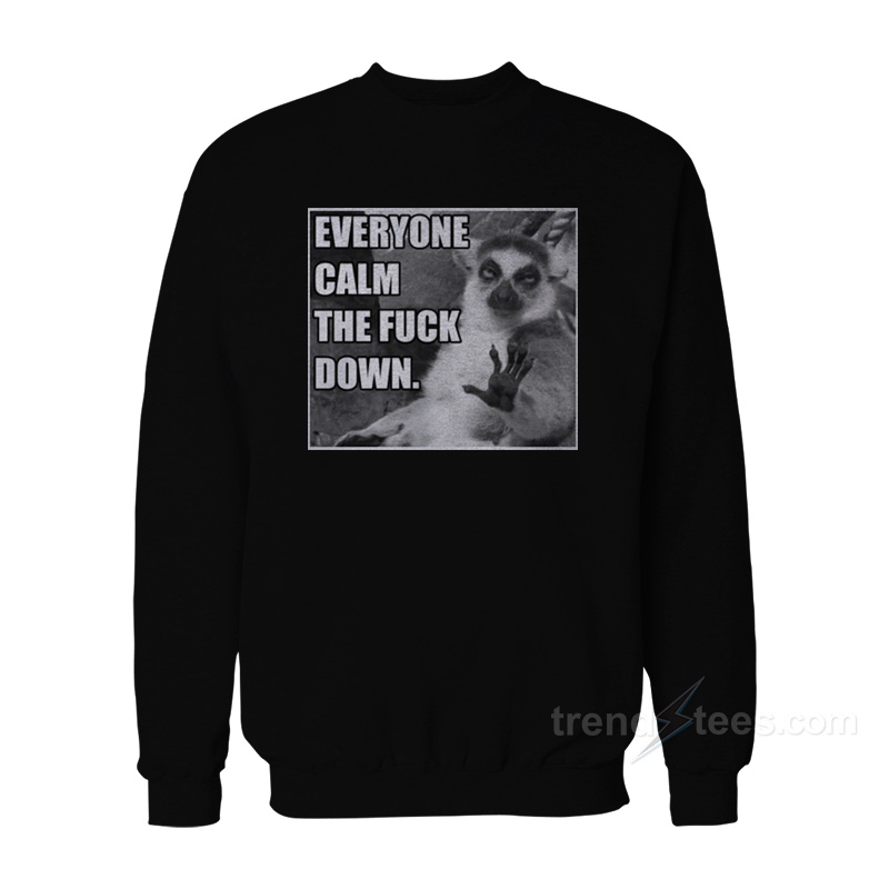 Calm The Fuck Down Sweatshirt