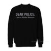 Dear Police I Am A White Woman Sweatshirt