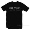 Dear Police I Am A White Woman T-Shirt
