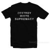 Destroy White Supremacy T-Shirt