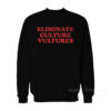 Eliminate Culture Vultures Sweatshirt