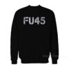 FU45 Fuck Donald Trump Sweatshirt