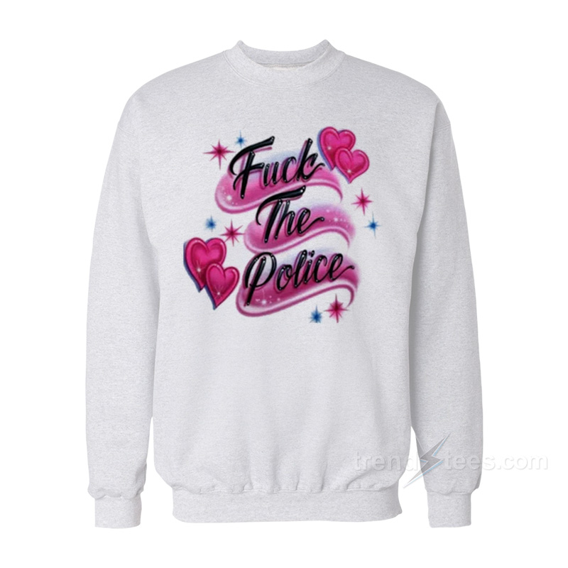 Fuck The Police Sweatshirt