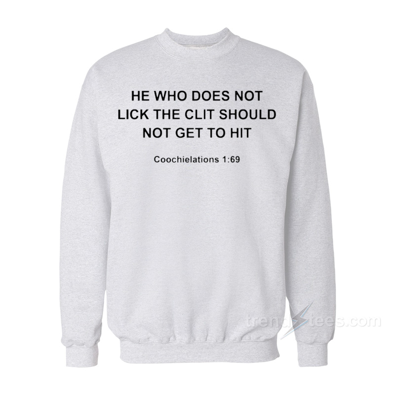 He Who Does Not Lick The Clit Should Not Get To Hit Sweatshirt