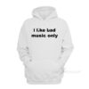 I Like Bad Music Only Hoodie