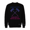 I Swing Both Ways Violently With An Axe Sweatshirt