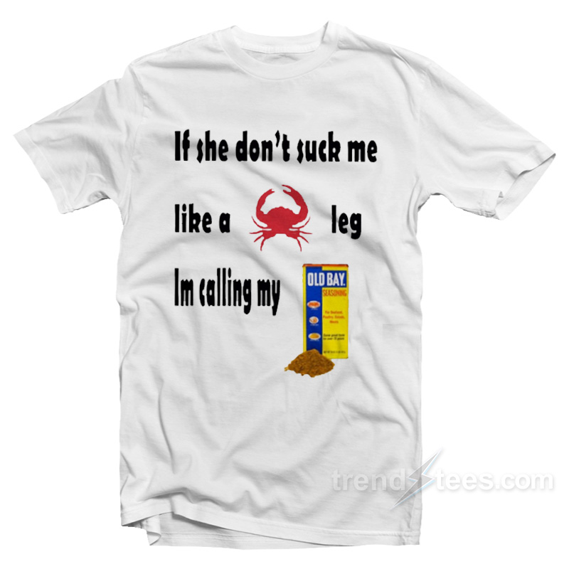 If She Don't Suck Me Like A Crab Leg I 