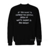 If You Want To Change The System Speak Up White Silence Is Pro Racism Sweatshirt