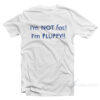 I'm Not Fat I'm Fluffy T-Shirt
