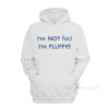 I’m Not Fat I’m Fluffy Hoodie