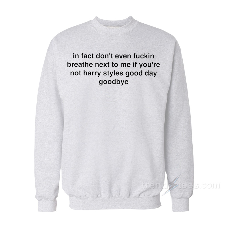 In Fact Don’t Even Breathe Next To Me Sweatshirt