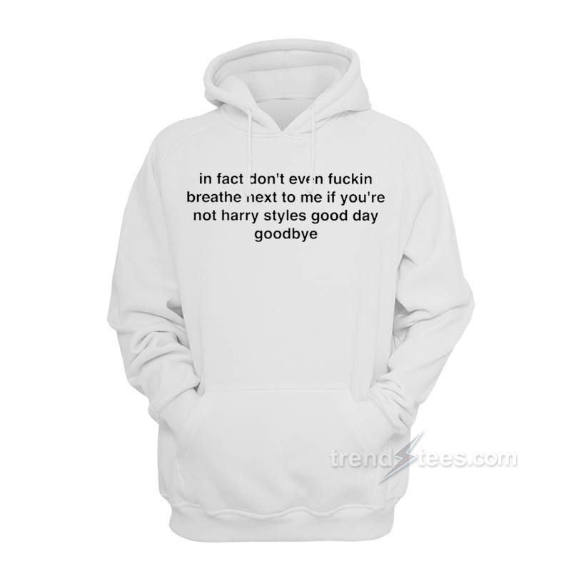 In Fact Don’t Even Breathe Next To Me Hoodie