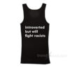 Introverted But Will Fight Racists Tank Top