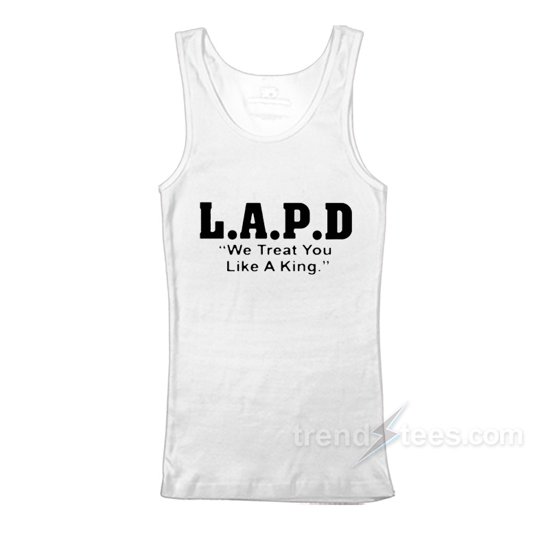 L.A.P.D. We Treat You Like A King Tank Top