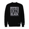 Legalize Being Black Sweatshirt