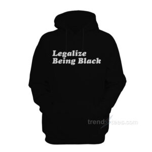 Legalize Being Black Hoodie For Women's Or Men's